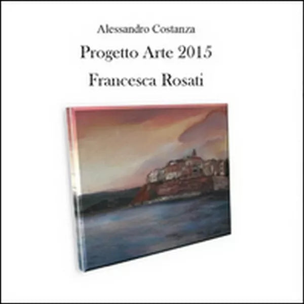 Progetto arte 2015. Francesca Rosati di Alessandro Costanza, 2015 - ER