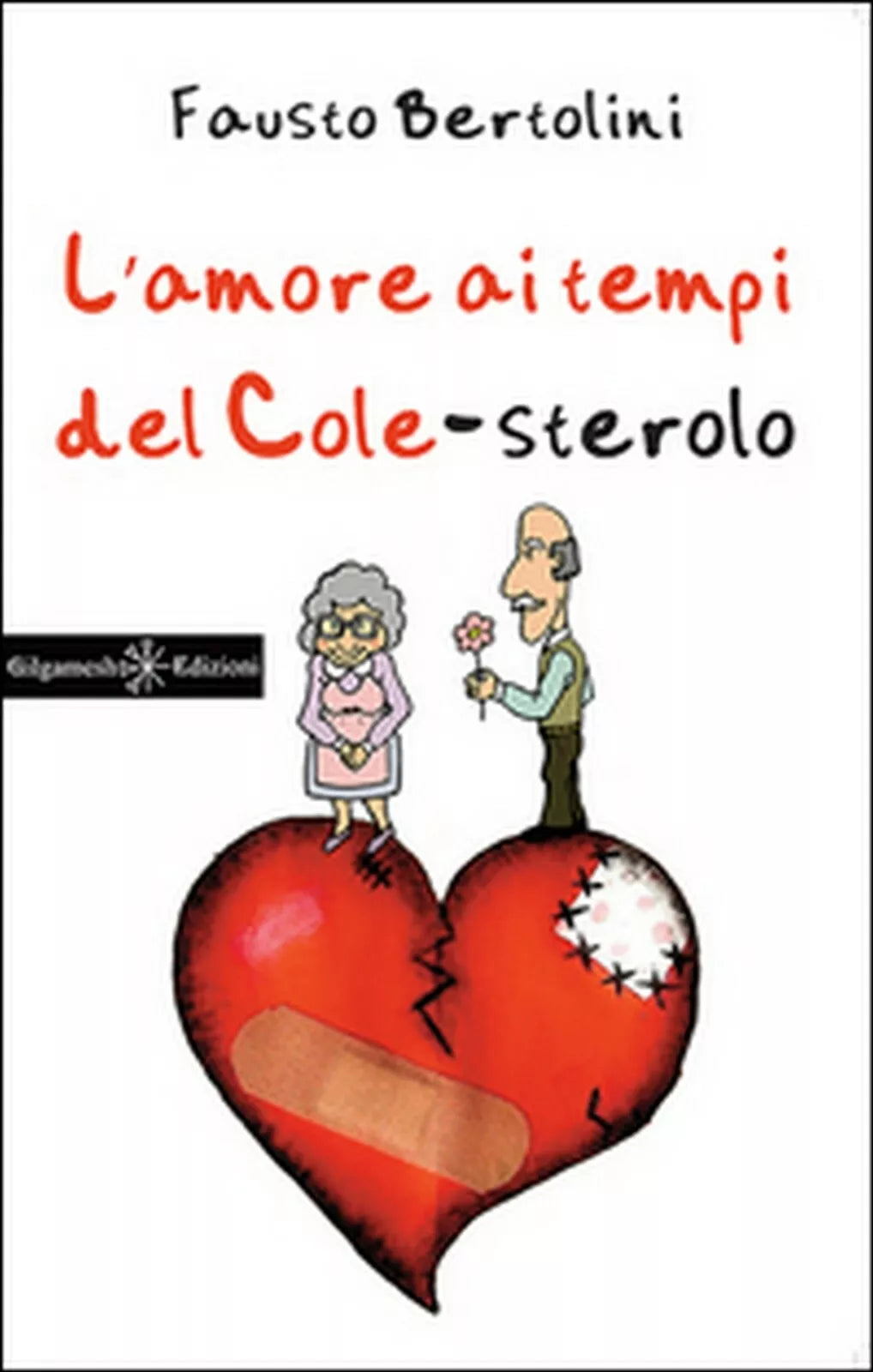 L’amore ai tempi del cole-sterolo di Fausto Bertolini, 2015, Gilgamesh Edizio