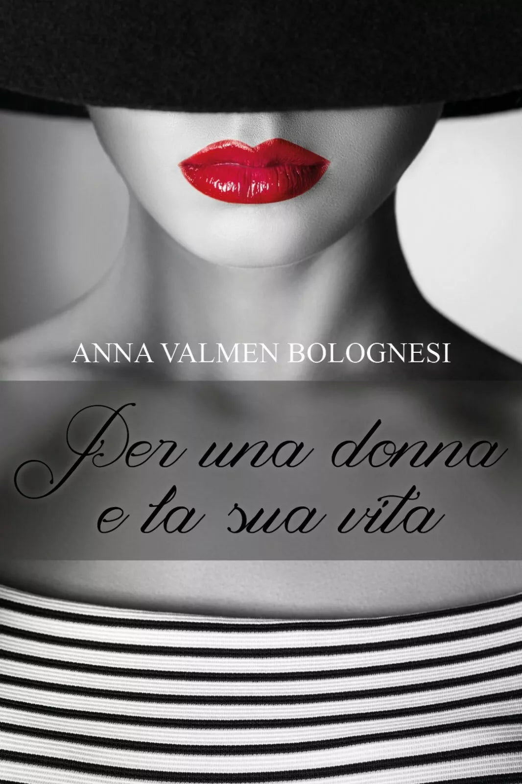 Per una donna e la sua vita di Anna Valmen Bolognesi, 2017, Youcanprint
