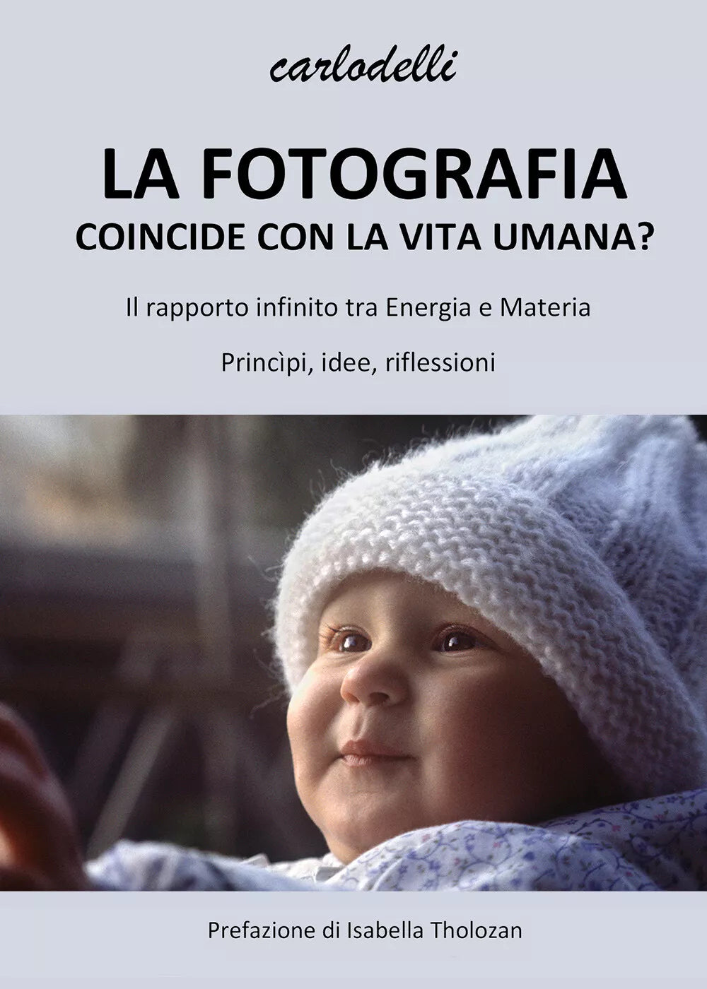 La fotografia coincide con la vita umana di Carlo Delli, 2021, Youcanprint