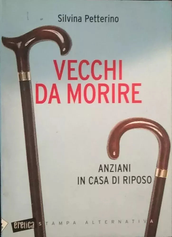 Vecchi da morire Anziani in casa di riposo di Silvina Petterino