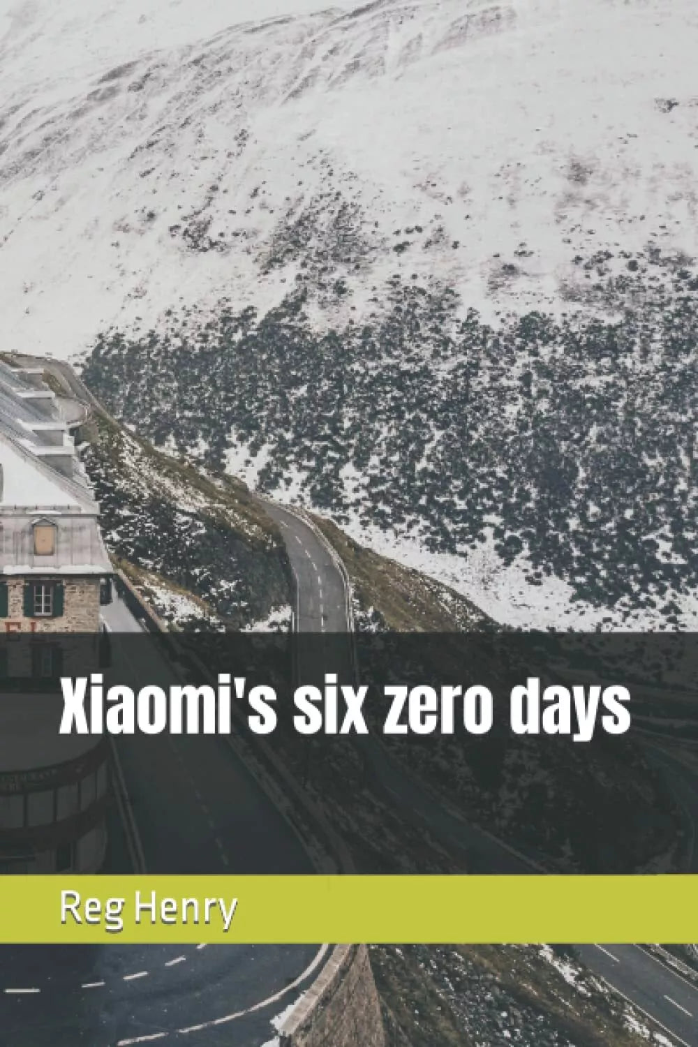 Xiaomi’s six zero days di Reg Henry, 2021, Indipendently Published