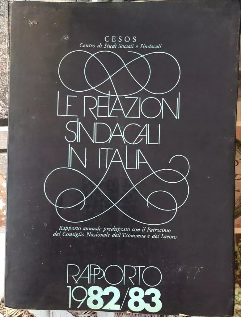 Le relazioni sindacali in Italia Rapporto 1982 83 di Cesos