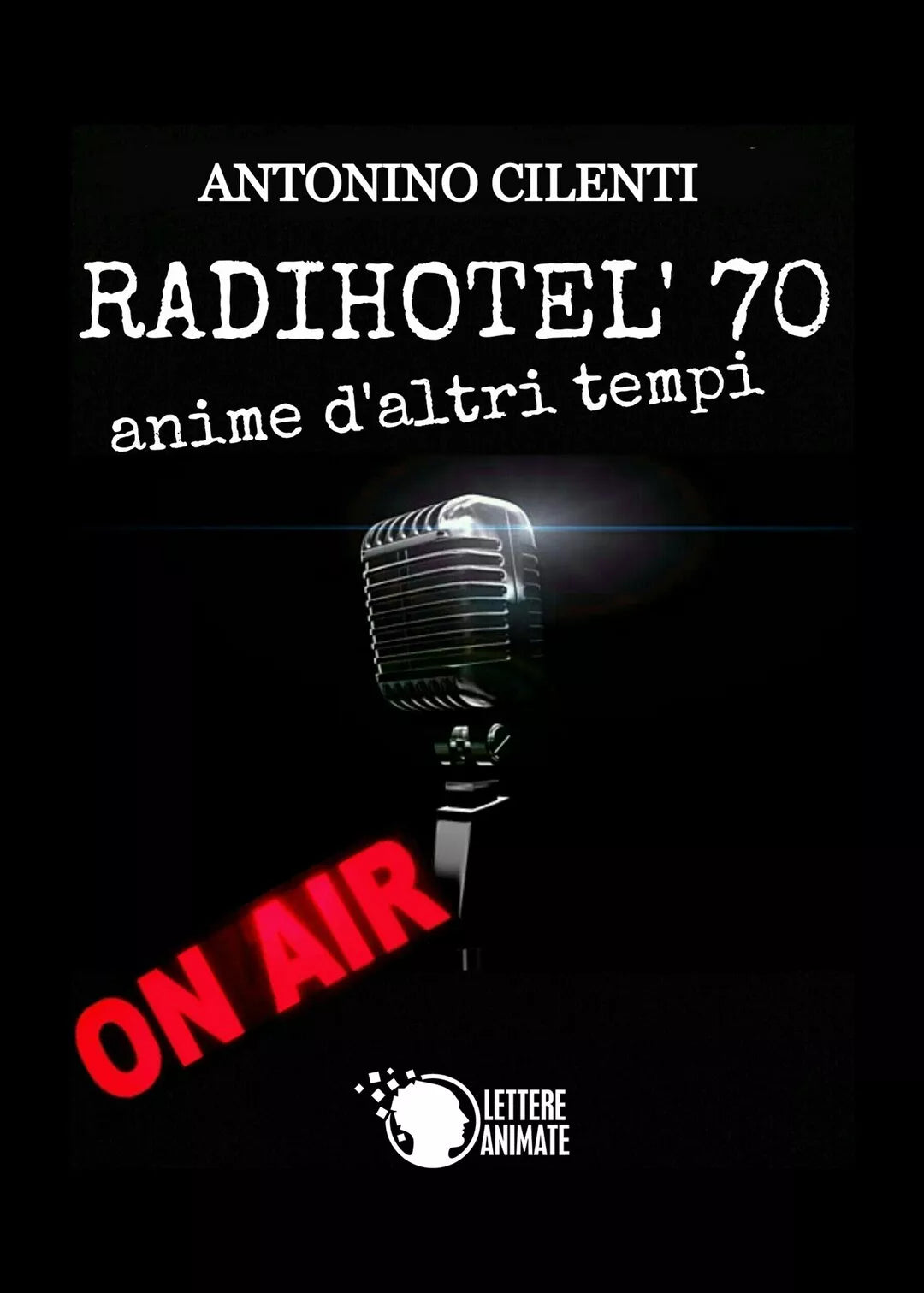 Radihotel’ 70 di Antonino Cilenti, 2017, Lettere Animate Editore