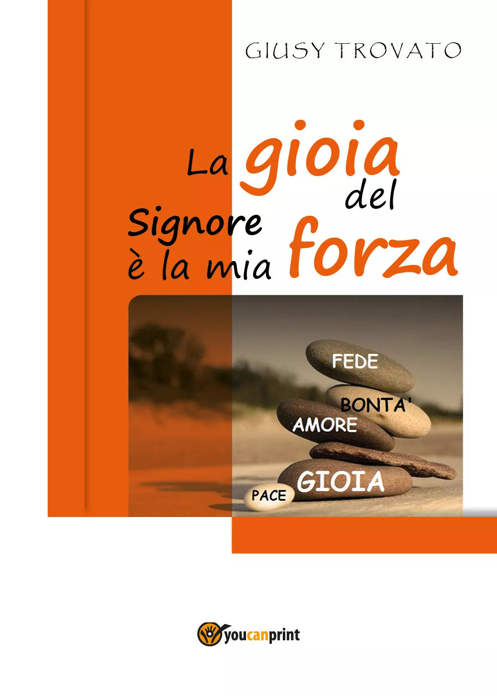 La gioia del Signore e la mia forza di Giusy Trovato, 2018, Youcanprint