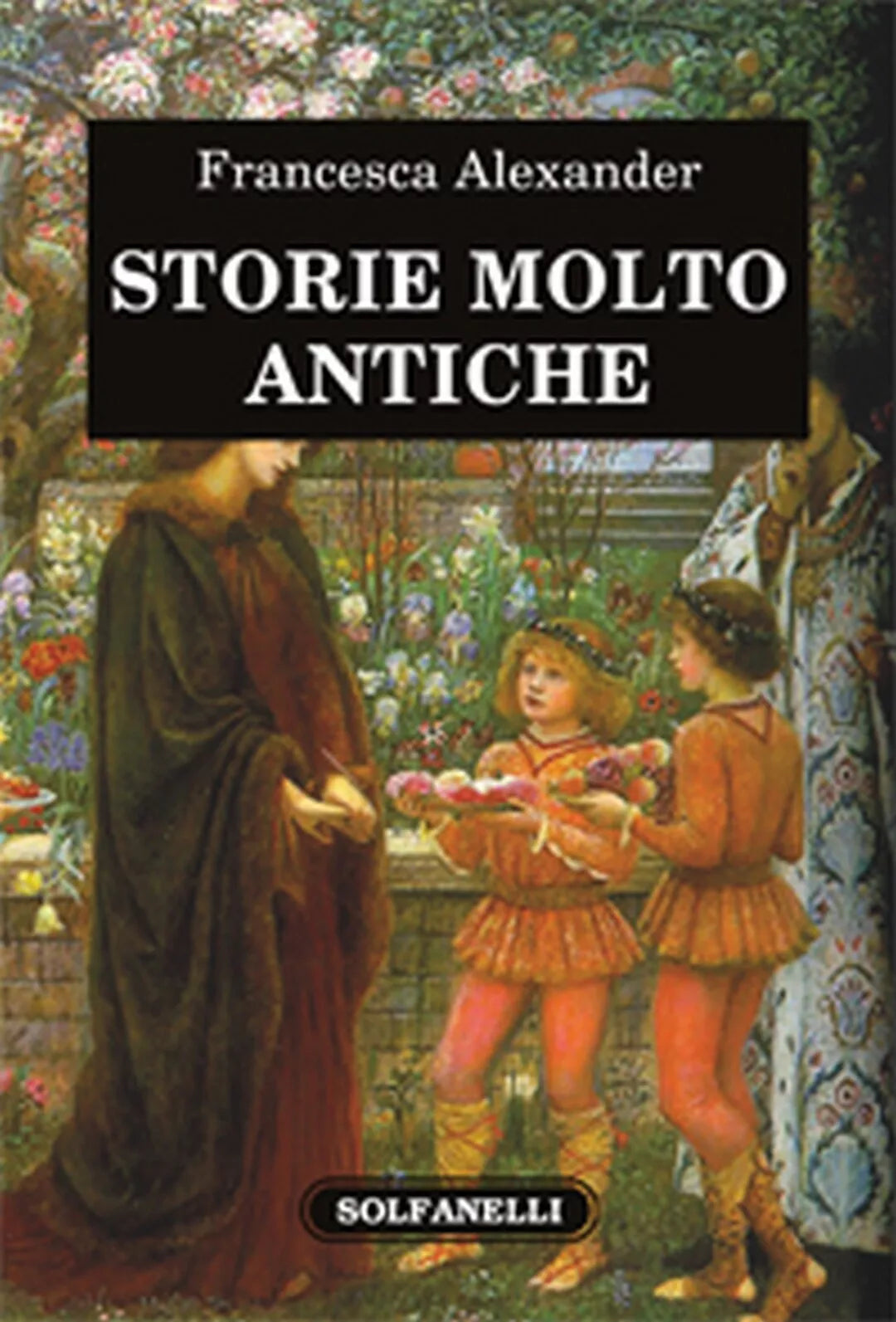 STORIE MOLTO ANTICHE di Francesca Alexander, Solfanelli Edizioni