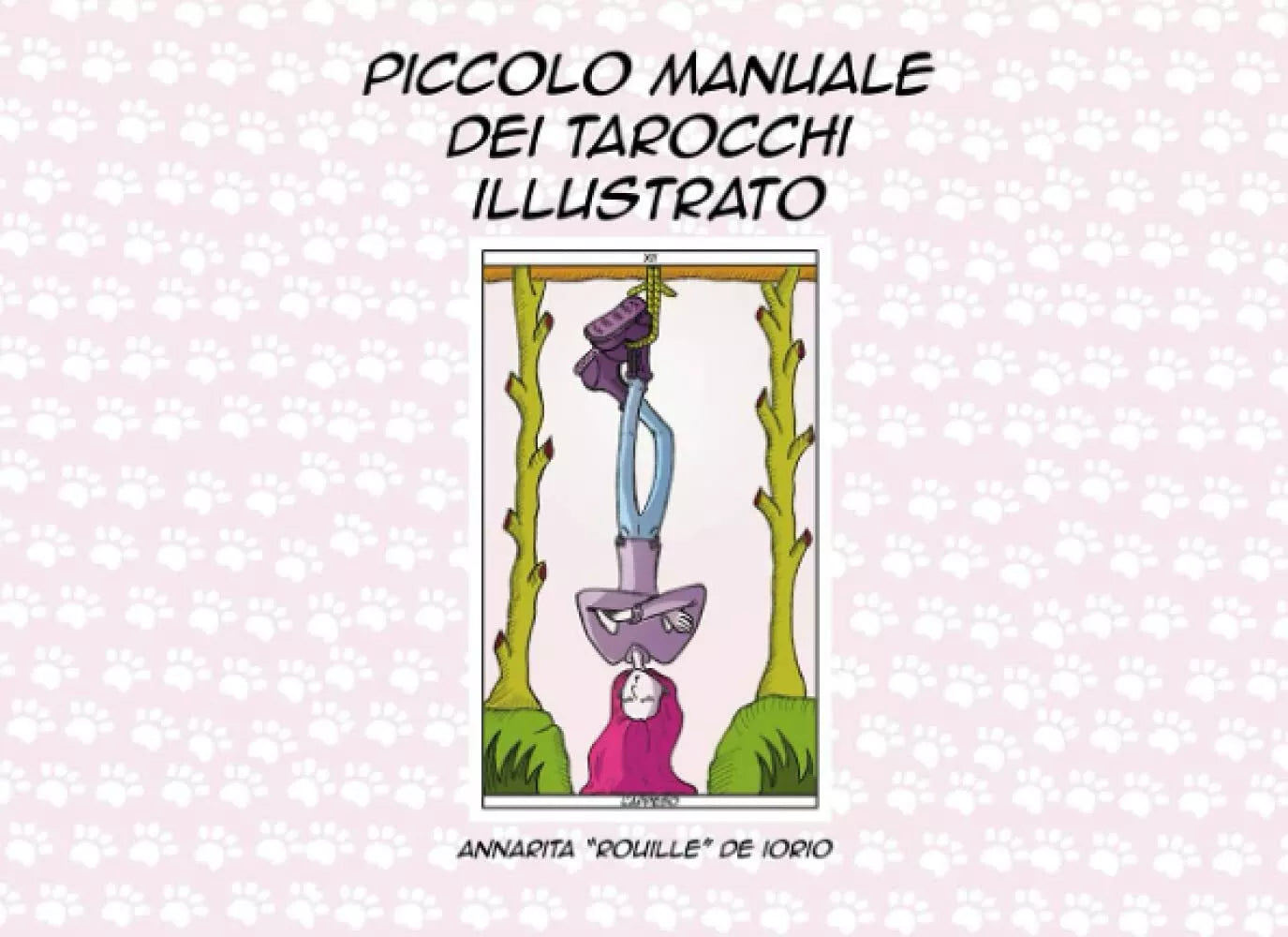 Piccolo Manuale Dei Tarocchi Illustrato di Annarita De Iorio, 2021, Indipenden