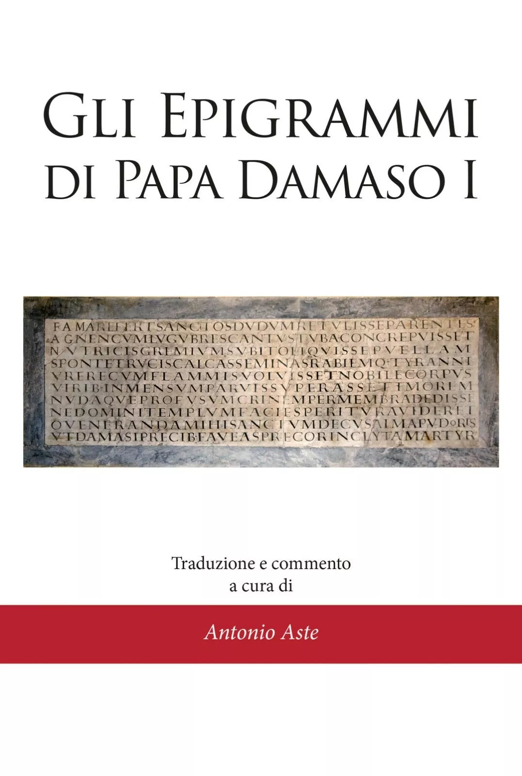 Gli epigrammi di papa Damaso I di Antonio Aste, 2021, Youcanprint