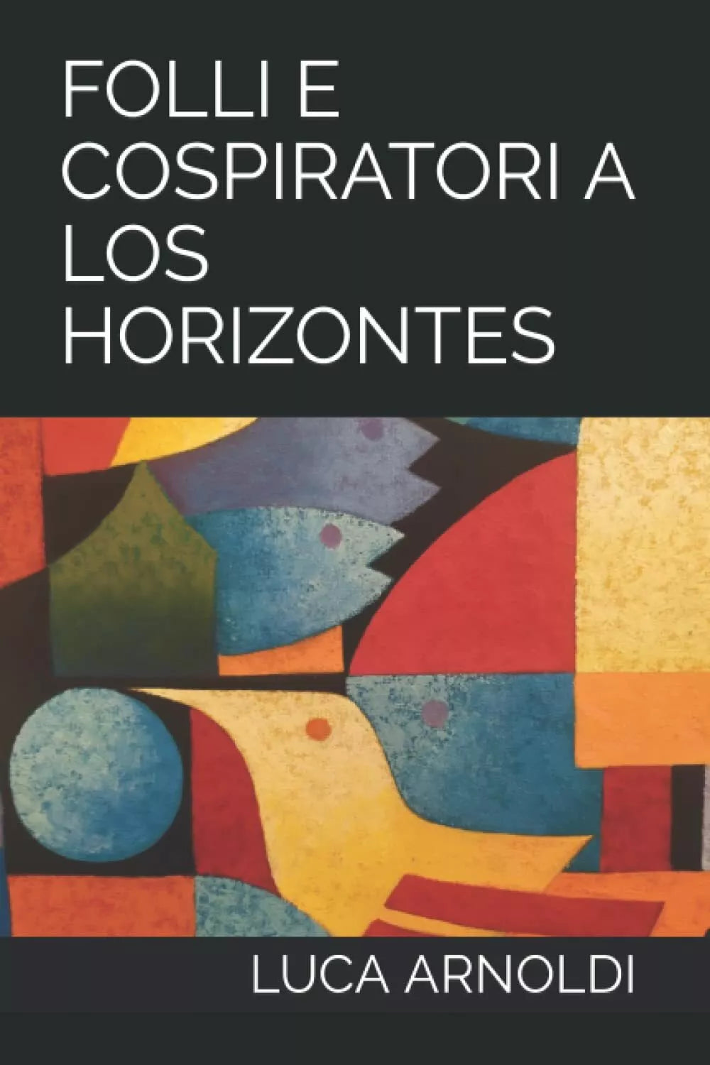 FOLLI E COSPIRATORI A LOS HORIZONTES di Luca Arnoldi