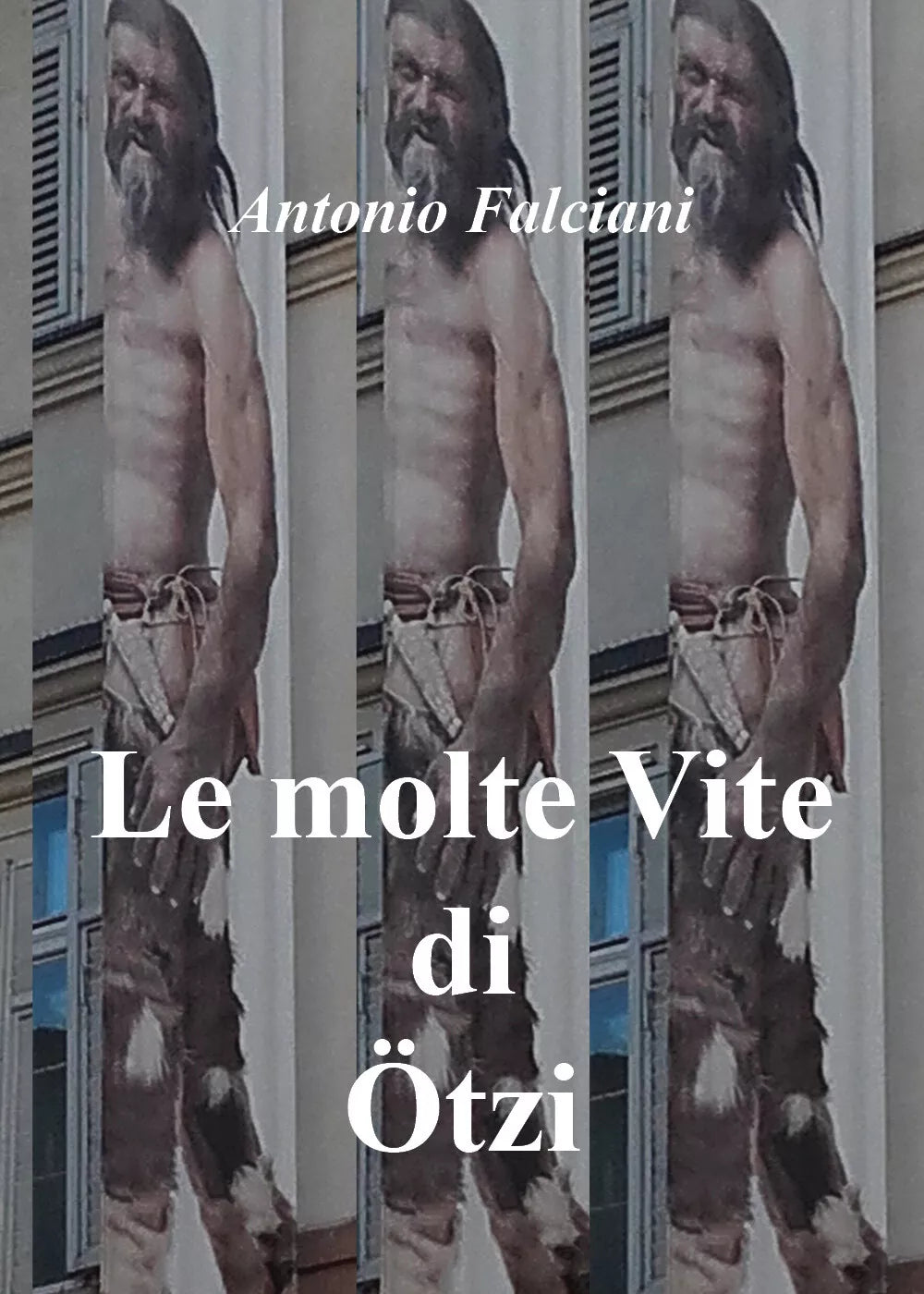 Le molte vite di Otzi, di Antonio Falciani, 2018, Youcanprint