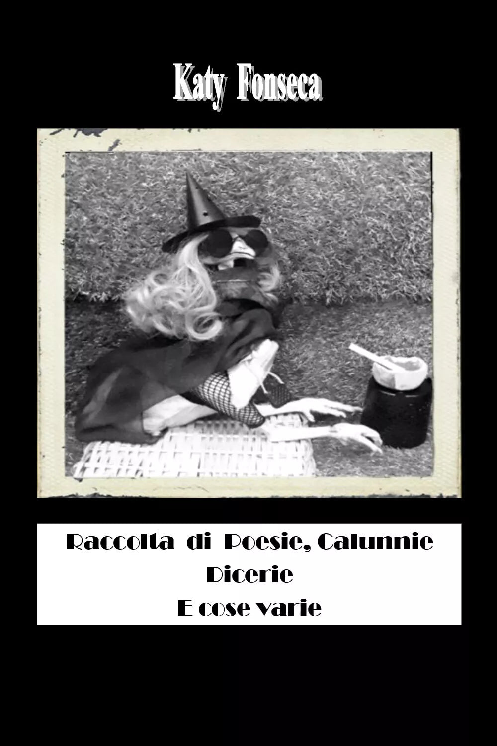 Raccolta di poesie, calunnie, dicerie e cose varie di Katy Fonseca, 2019, Youc