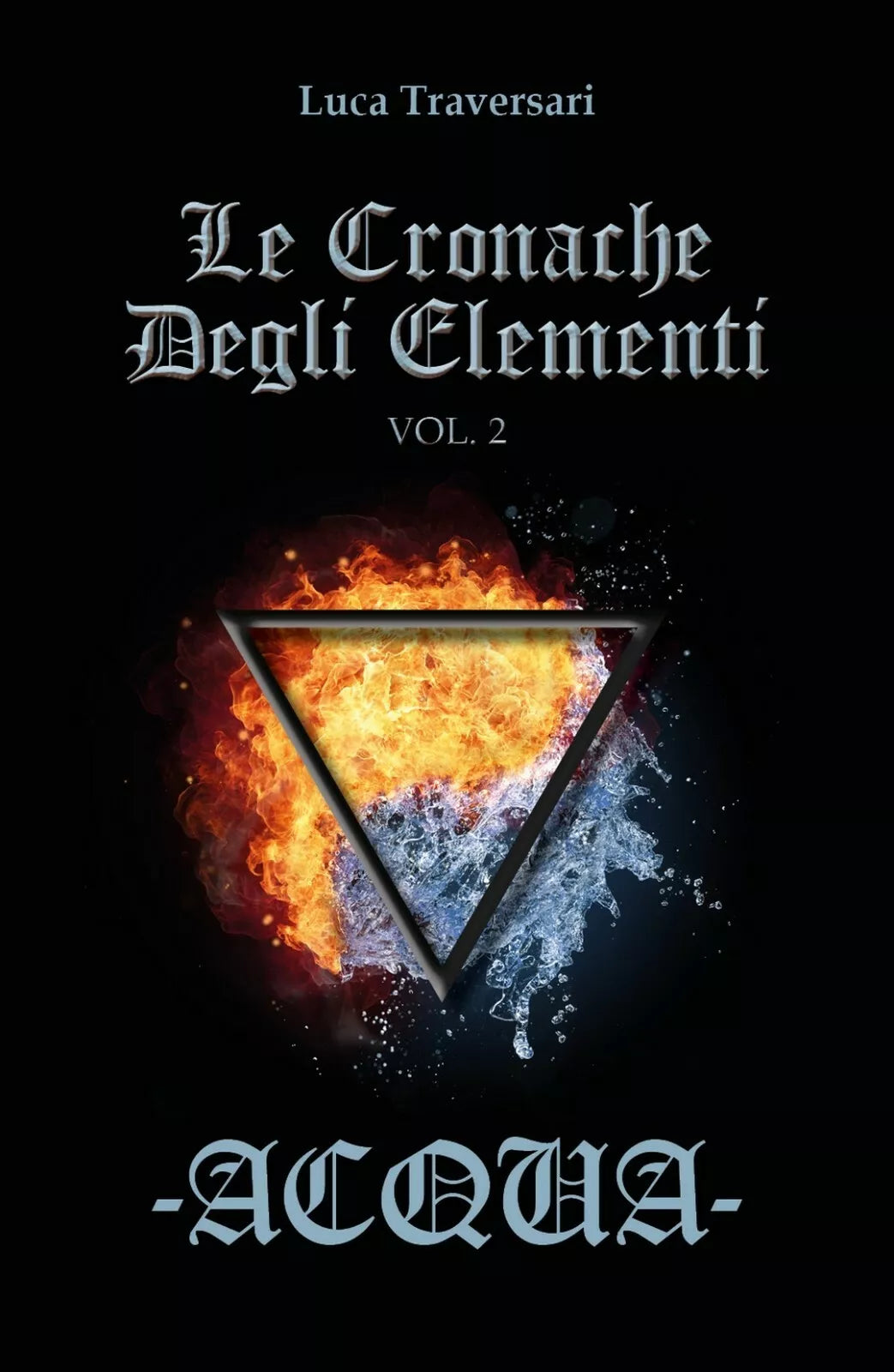 Acqua - Le Cronache Degli Elementi - Volume 2 di Luca Traversari, 2017