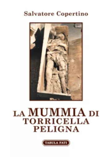 La mummia di Torricella Peligna di Salvatore Copertino, 2019, Tabula Fati