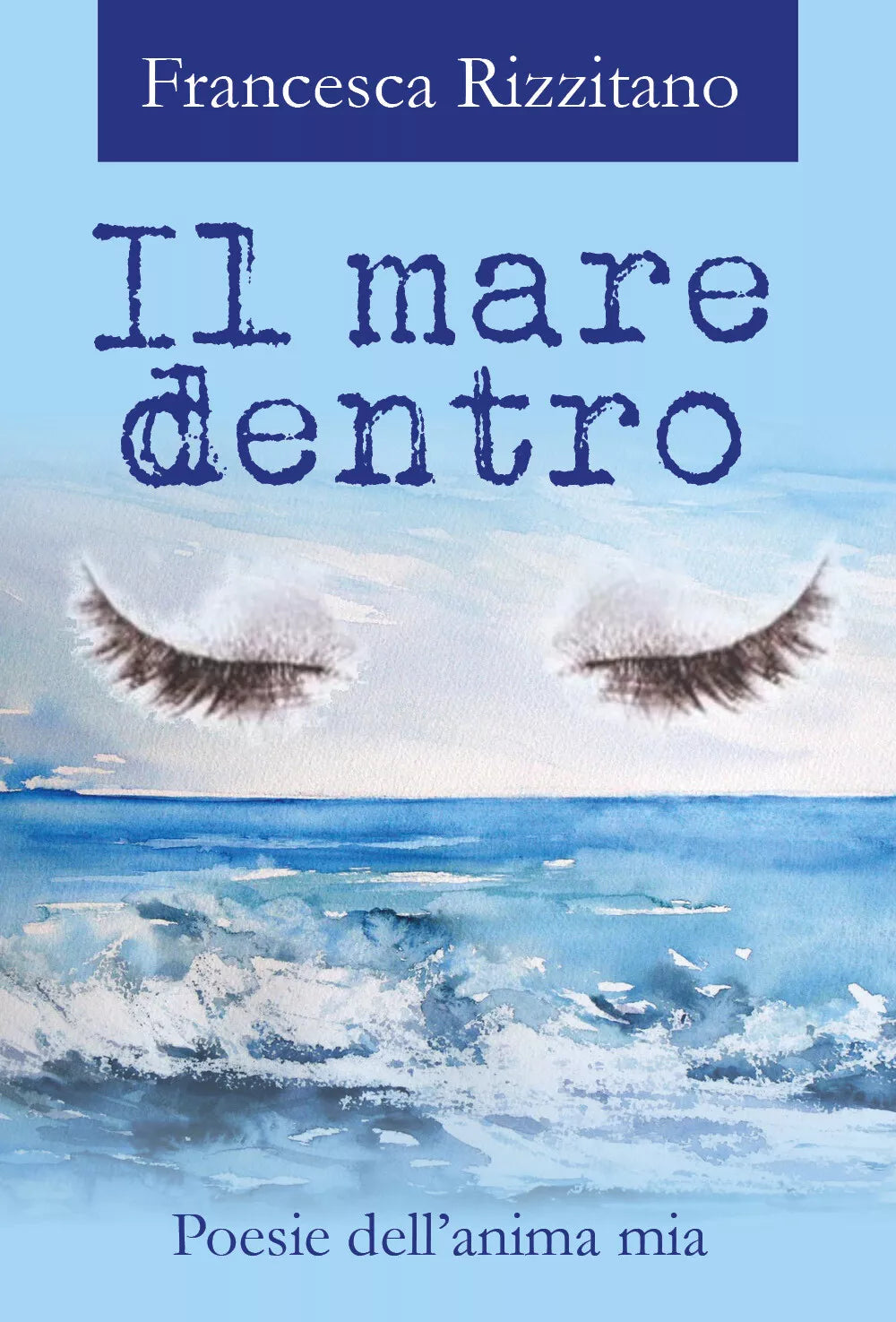 Il mare dentro. Poesie dell’anima mia di Francesca Rizzitano, 2017, Youcanprin