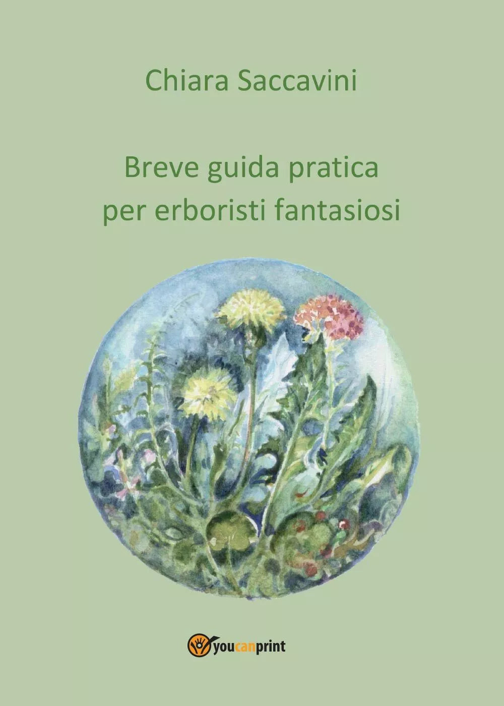 Breve guida pratica per erboristi fantasiosi di Chiara Saccavini, 2016, Youcan
