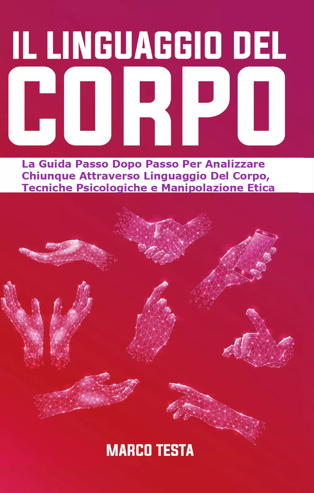 Il Linguaggio Del Corpo: La Guida Passo Dopo Passo Per Analizzare Chiunque