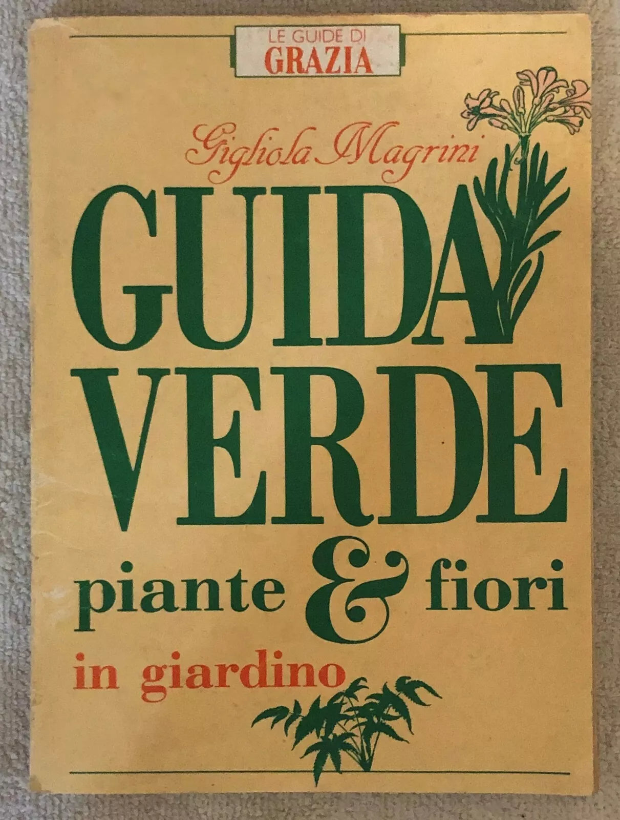 Guida verde: piante & fiori in giardino di Gigliola Magrini, 1985, Grazia