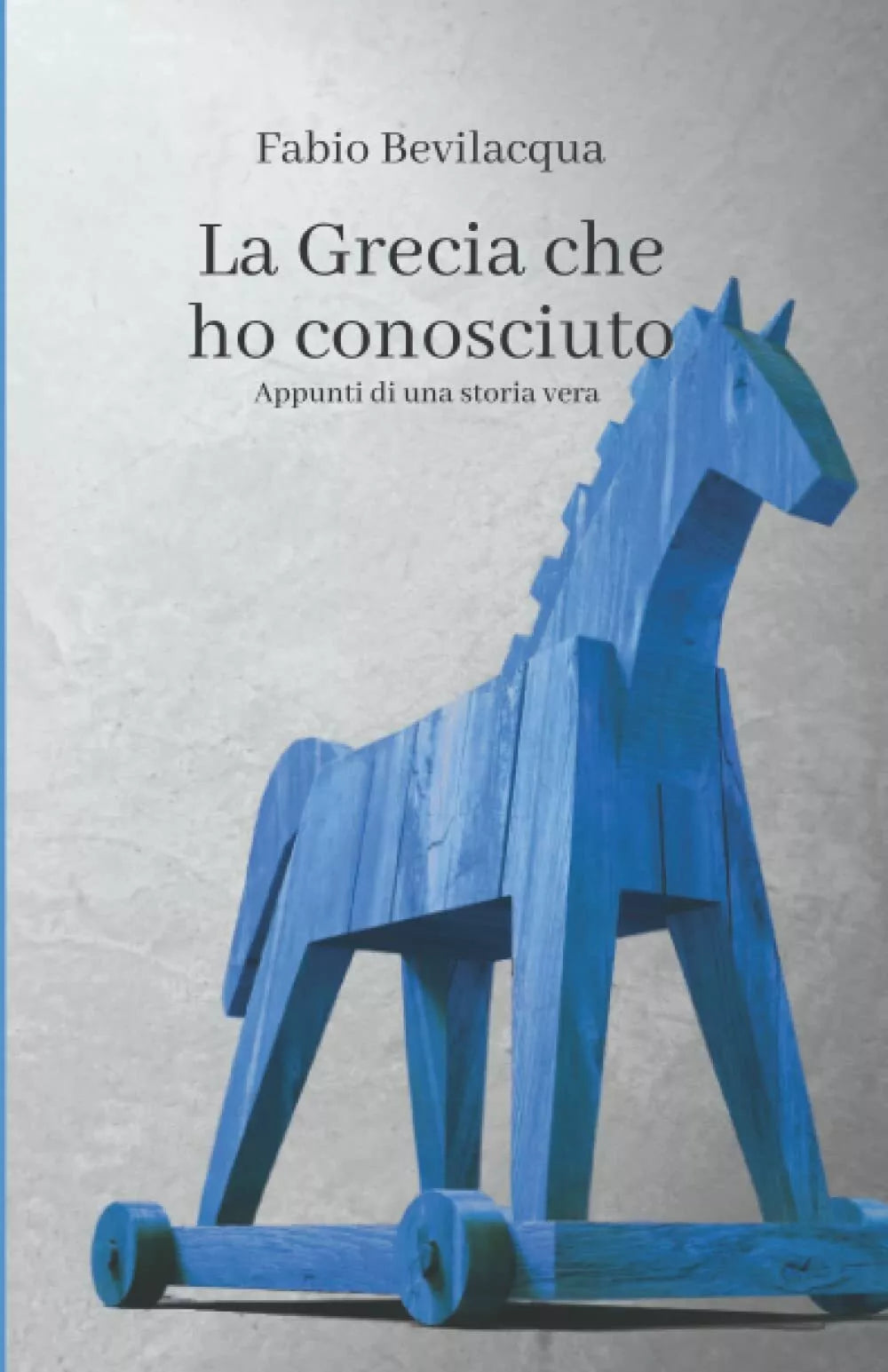 La Grecia che ho conosciuto Appunti di una storia vera di Fabio Bevilacqua