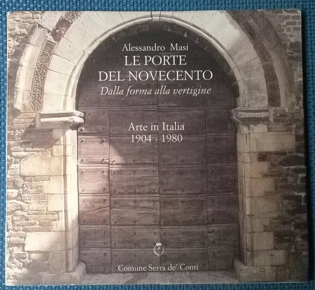 Le porte del novecento - Alessandro Masi - Comune Serra de' Conti, 1997 - L