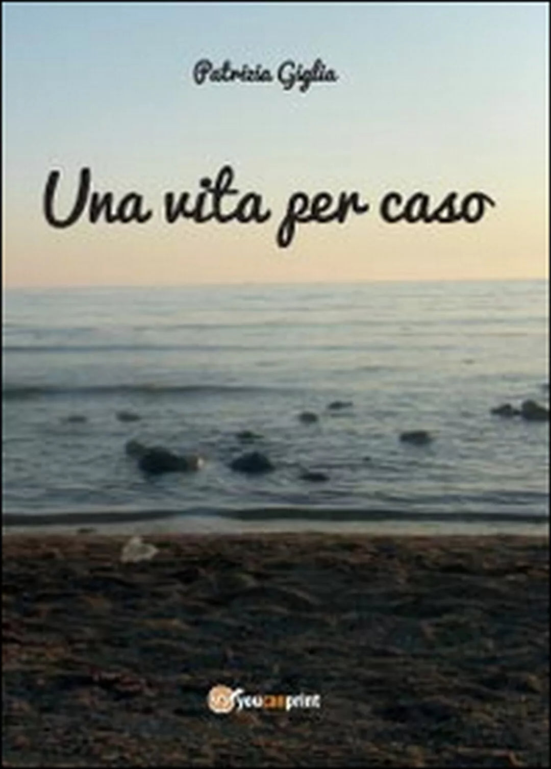 Una vita per caso di Patrizia Giglia, 2014, Youcanprint