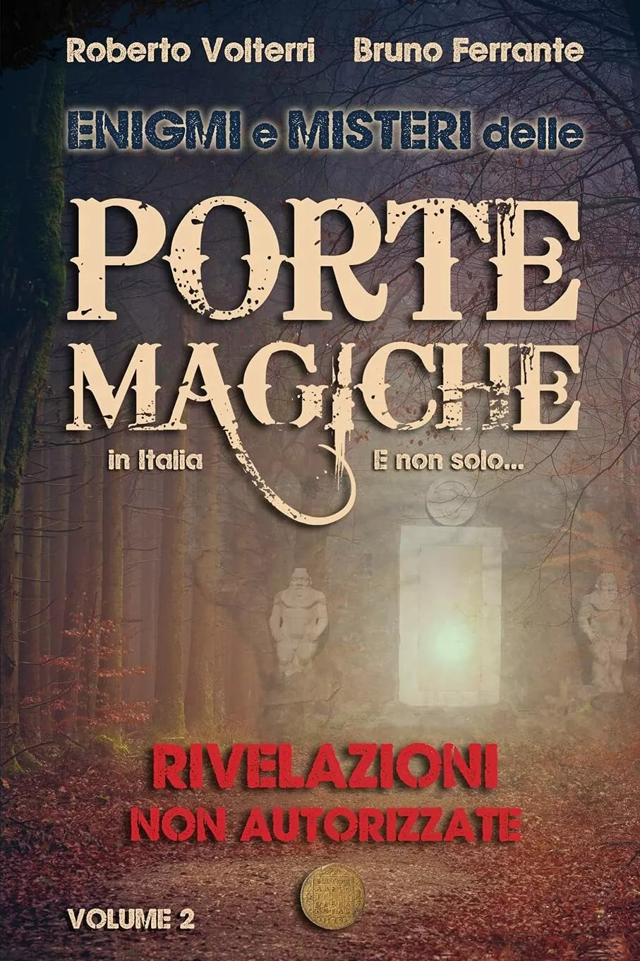 Enigmi e Misteri delle Porte Magiche in Italia. E non solo... - Vol. 2 Rivelazio