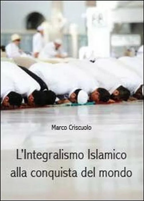 L’integralismo islamico alla conquista del mondo - Marco Criscuolo, 2014, Youc