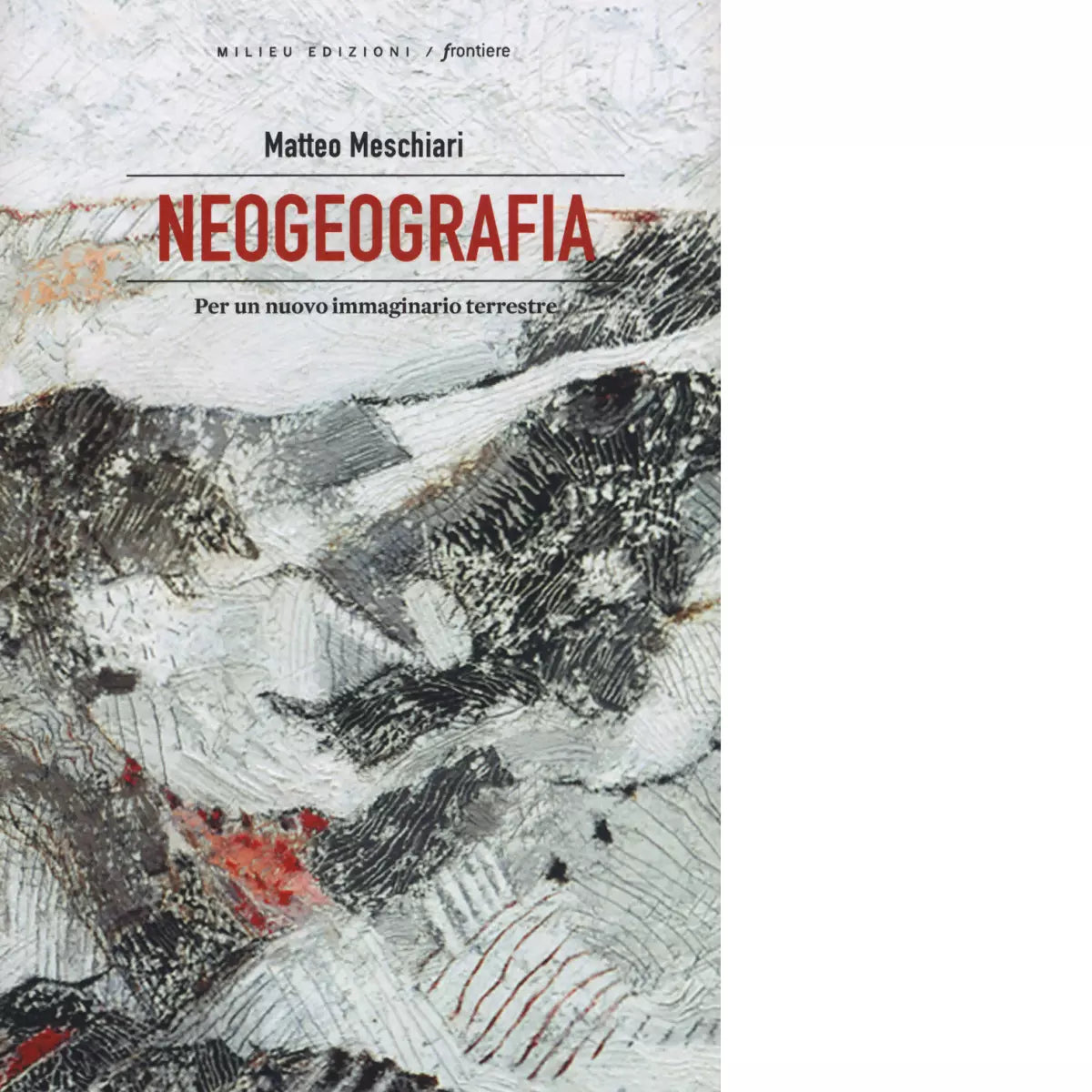Neogeografia Per un nuovo immaginario terrestre di Matteo Meschiari