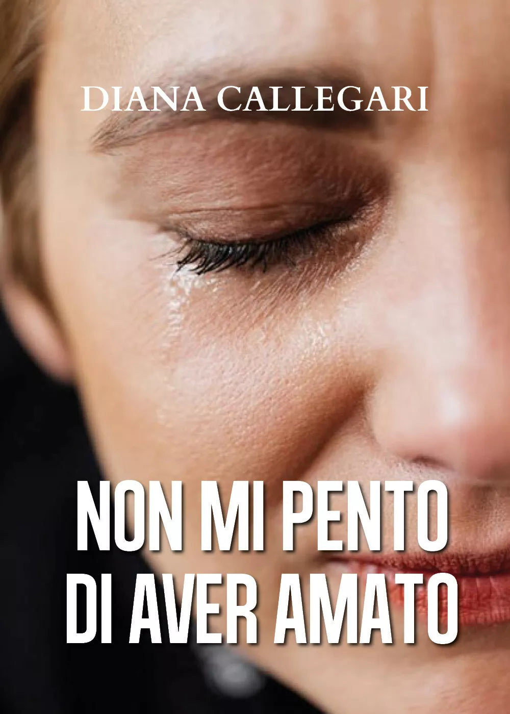 Non mi pento di aver amato di Diana Callegari, 2020, Youcanprint
