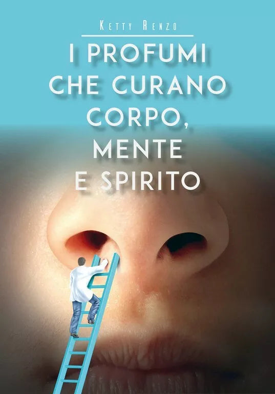 I profumi che curano corpo, mente e spirito di Ketty Renzo, 2020, Youcanprint