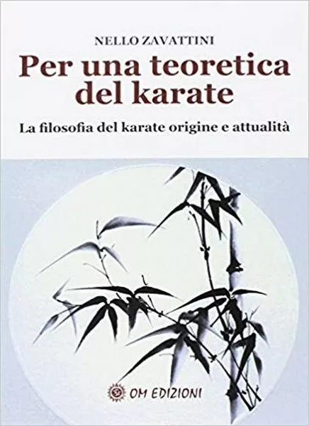 Per una teoretica del Karate - di Nello Zavattini, 2019, Om Edizioni - ER