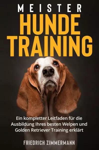Meister Hundetraining Ein kompletter Leitfaden f r die Ausbildung Ihres besten