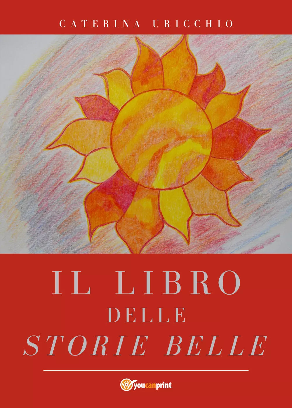 Il libro delle storie belle - Caterina Uricchio, 2019, Youcanprint
