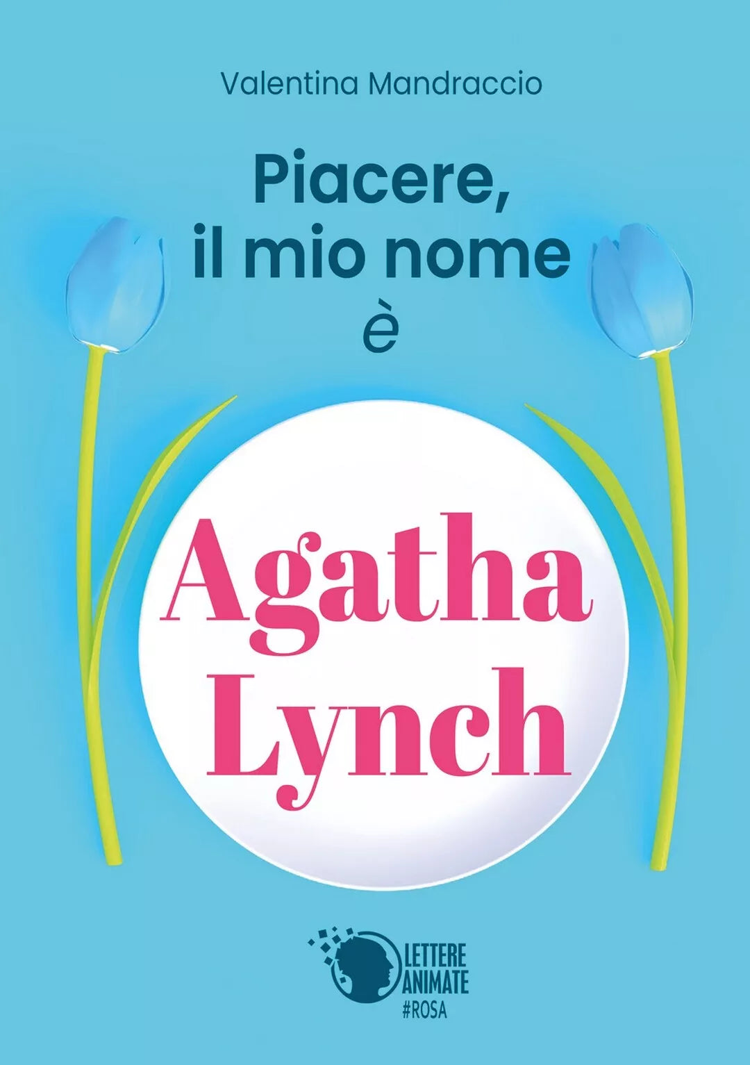 Piacere, il mio nome e Agatha Lynch di Valentina Mandraccio, 2018, Lettere A.