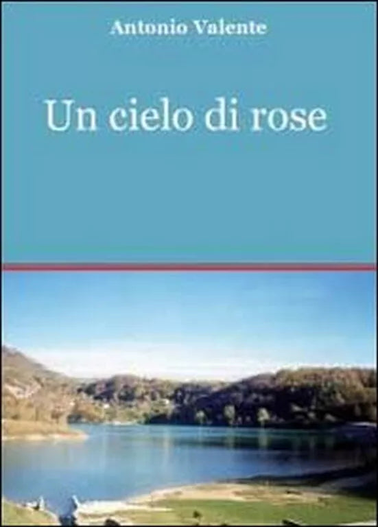 Un cielo di rose di Antonio Valente, 2011, Youcanprint