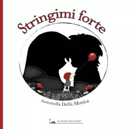 Stringimi forte di Antonella Della Monica