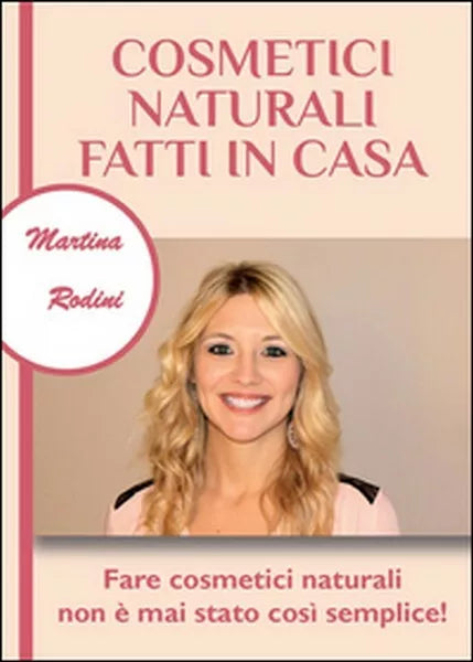 Cosmetici naturali fatti in casa di Martina Rodini, 2015, Youcanprint