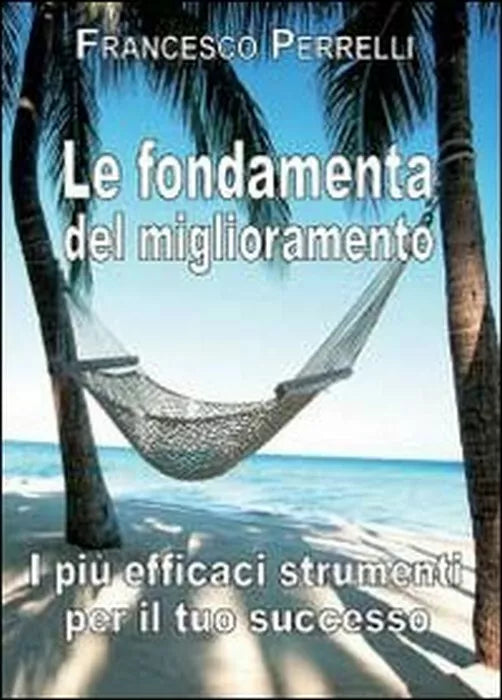 Le fondamenta del miglioramento I piu efficaci strumenti per il tuo successo -