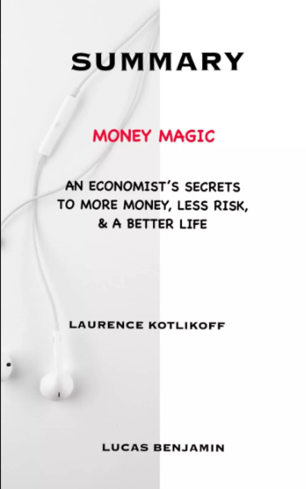 SUMMARY OF MONEY MAGIC BY LAURENCE KOTLIKOFF
