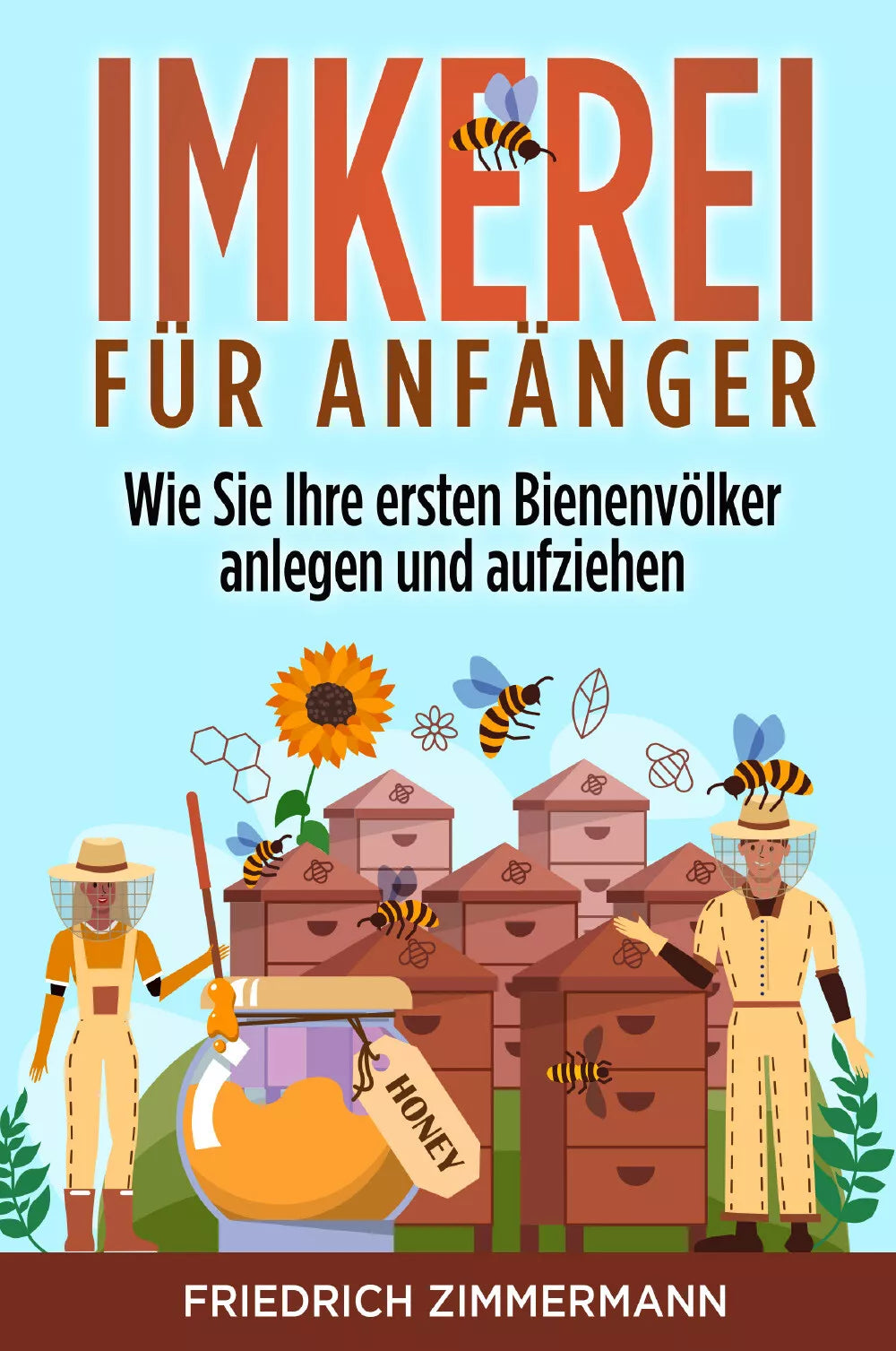 Imkerei f r Anf nger Wie Sie Ihre ersten Bienenv lker anlegen und aufziehen di