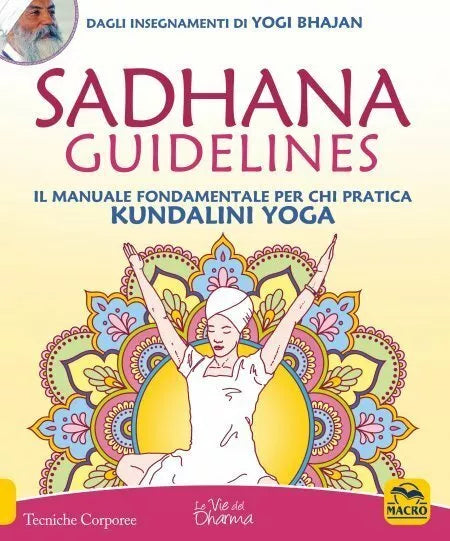Sadhana guidelines Il manuale fondamentale per chi pratica Kundalini yoga di Yo