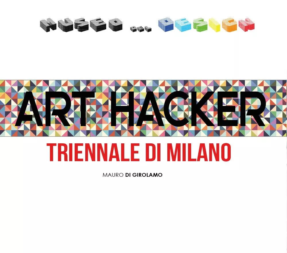 Art Hacker Triennale di Milano, di Mauro Di Girolamo, 2017, Youcanprint - ER