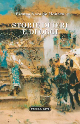 Storie di ieri e di oggi di Franco Nazario Monaco, 2018, Tabula Fati