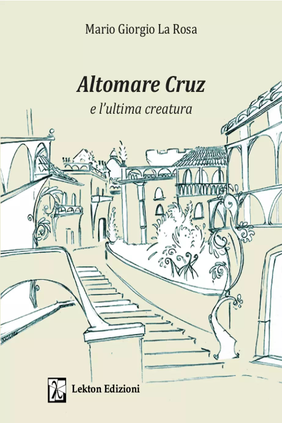 Altomare Cruz e l ultima creatura Ediz illustrata di Mario Giorgio La Rosa