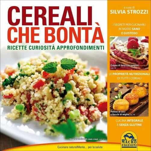 Cereali che bonta. Ricette, curiosita, approfondimenti di Silvia Strozzi, 2015,