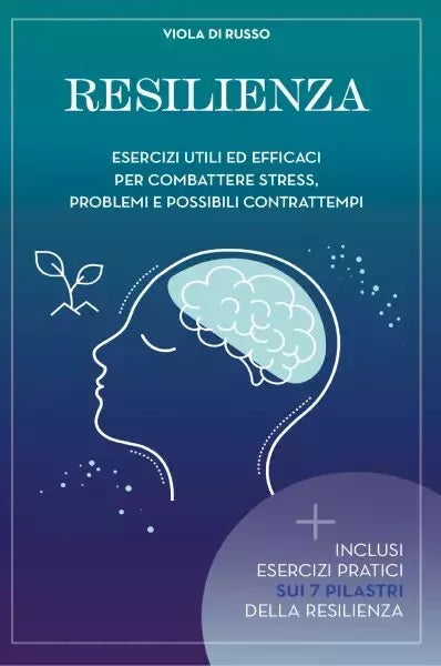 Resilienza Esercizi utili ed efficaci per combattere stress problemi e possibil