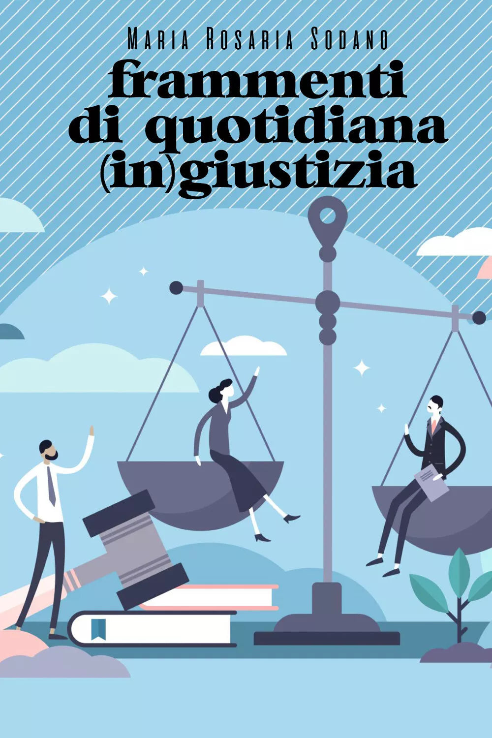 Frammenti di quotidiana in giustizia di Maria Rosaria Sodano, 2021, Youcanpr