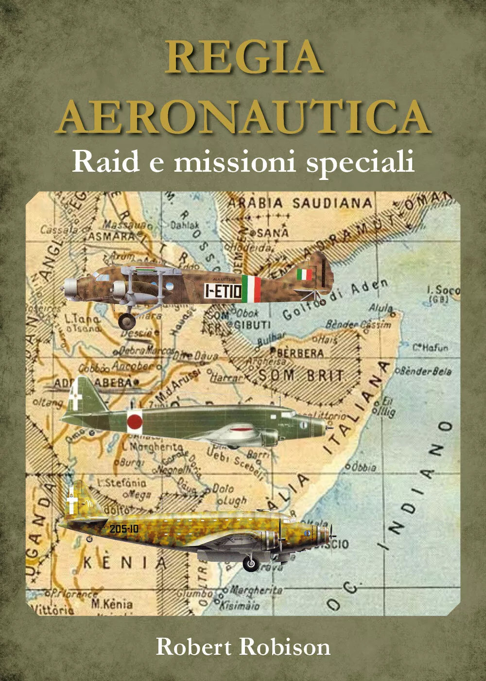 REGIA AERONAUTICA - Raid e missioni speciali - Robert Robison, Youcanprint