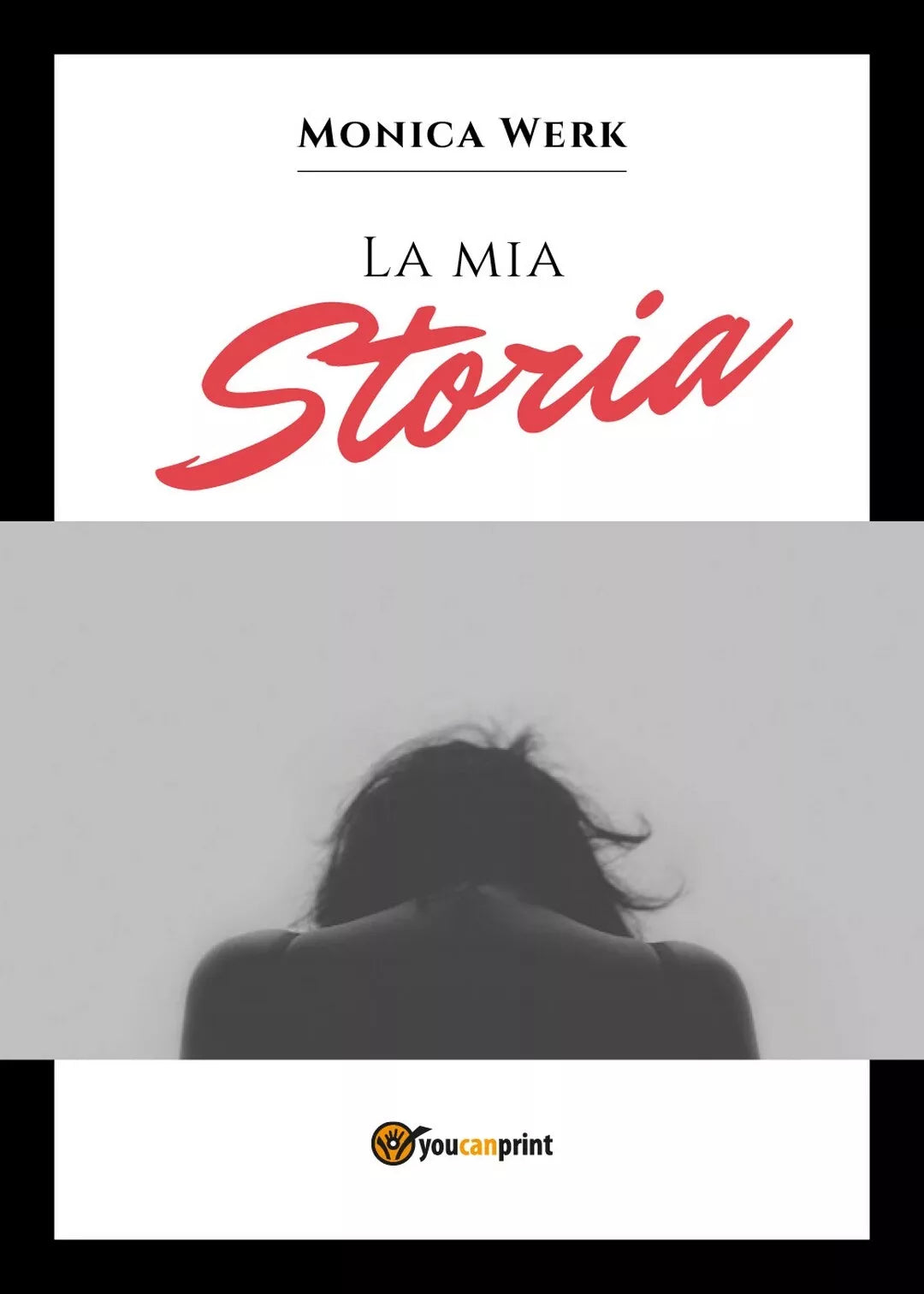 La mia storia - Monica Werk, 2018, Youcanprint