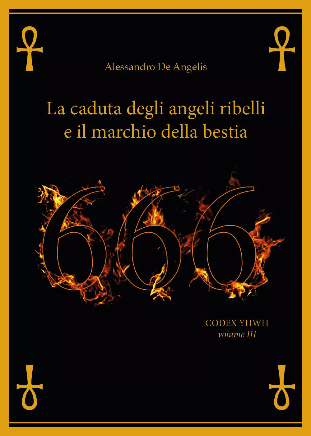 666. La caduta degli angeli ribelli e il marchio della bestia di Alessandro De A