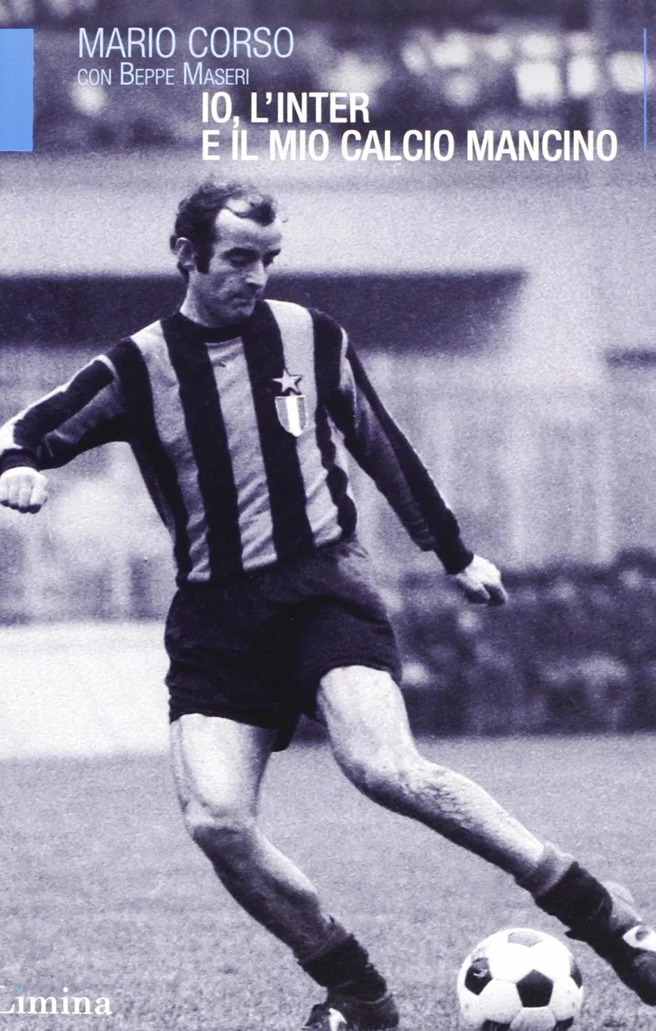 Io l Inter e il mio calcio mancino Mario Corso Beppe Maseri L mina 2013